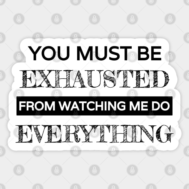 You must be exhausted from watching me do everything Sticker by Lekrock Shop